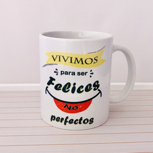 TAZA "Vivimos para ser FELICES, no perfectos"